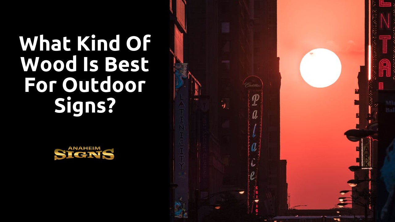 What kind of wood is best for outdoor signs?